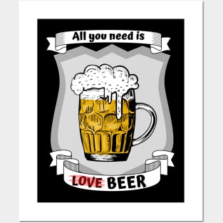 All you need is love - no - beer Posters and Art